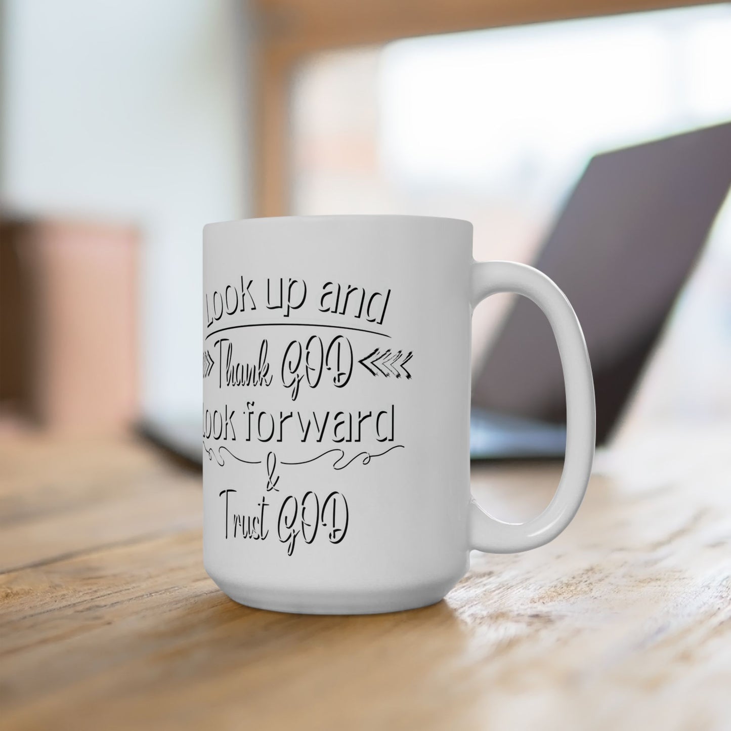 Look Up and Thank God, Look Forward and Trust God Ceramic Mug 15oz