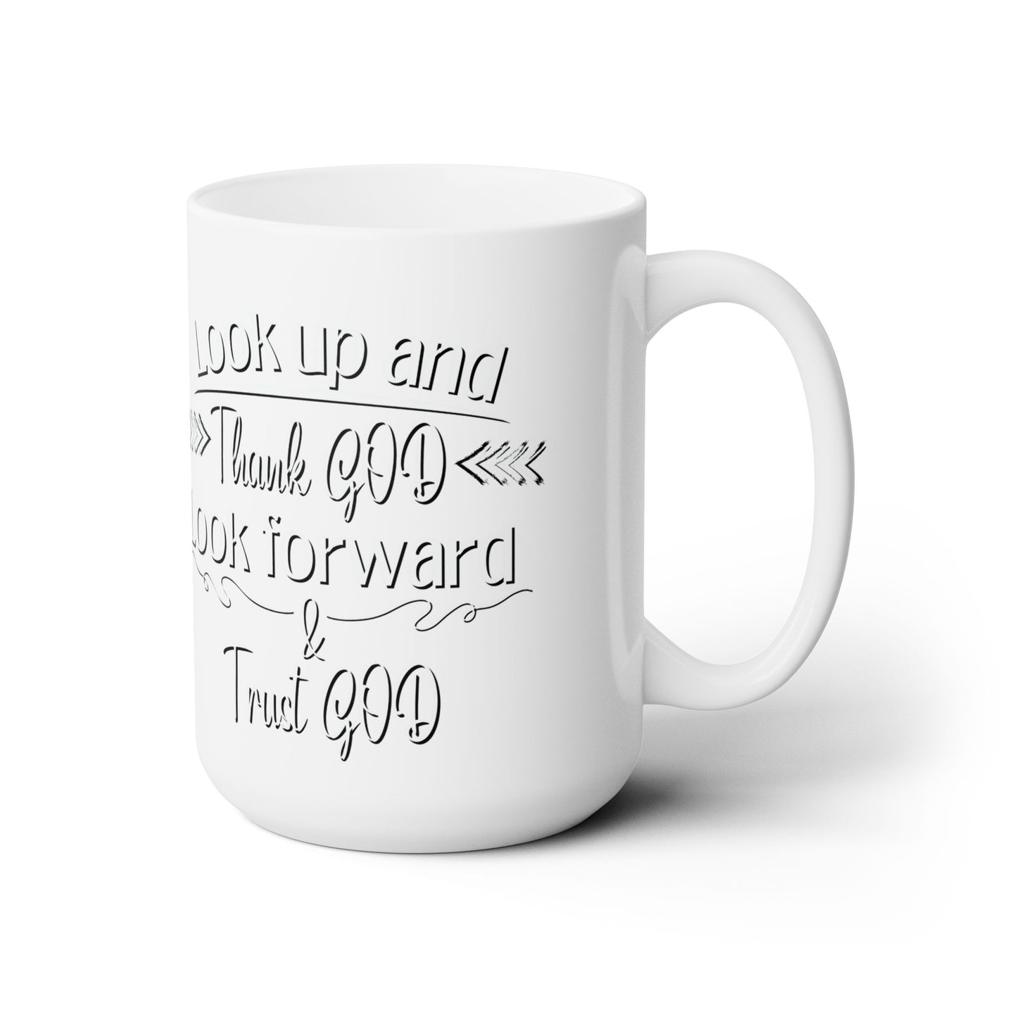 Look Up and Thank God, Look Forward and Trust God Ceramic Mug 15oz