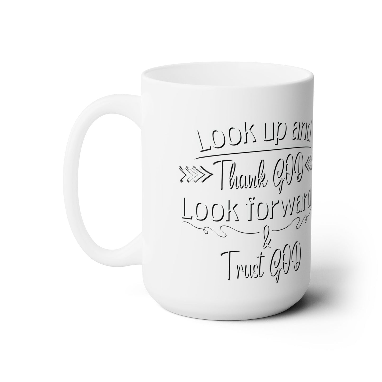 Look Up and Thank God, Look Forward and Trust God Ceramic Mug 15oz