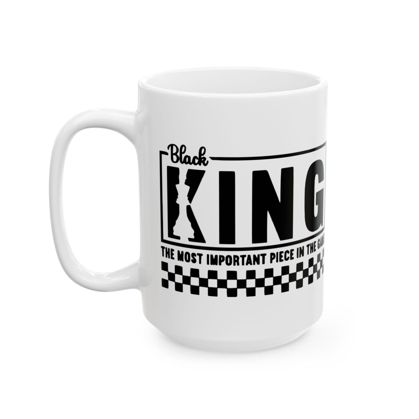 Black King: The Most Important Piece of the Game Ceramic Mug, (11oz, 15oz)
