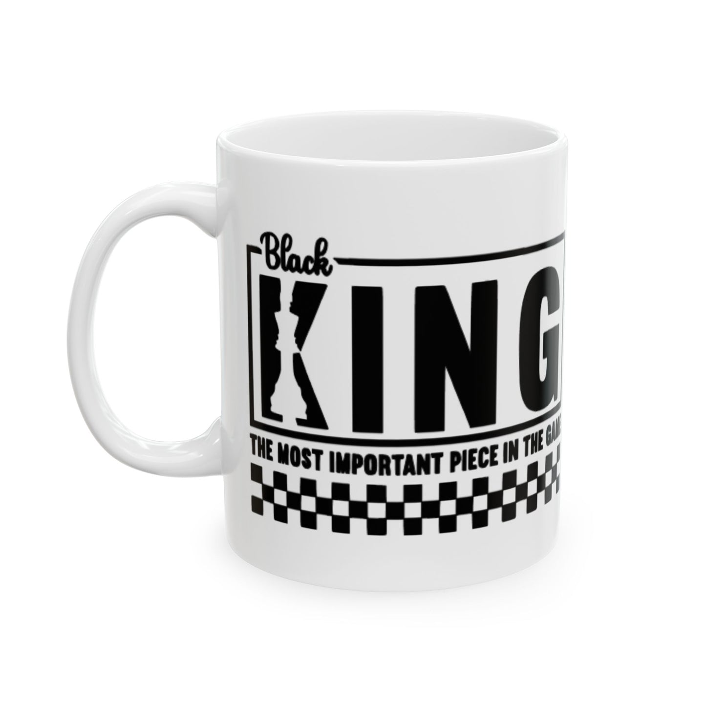 Black King: The Most Important Piece of the Game Ceramic Mug, (11oz, 15oz)