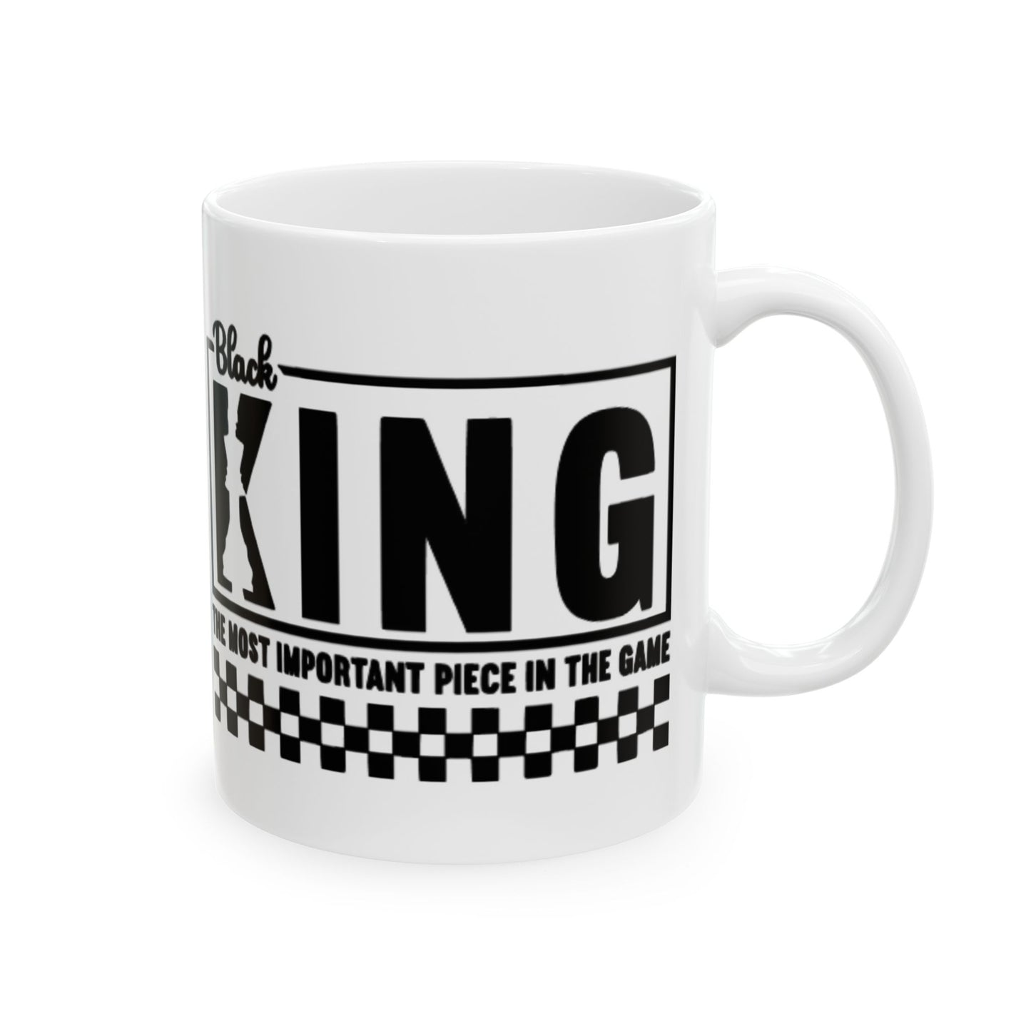 Black King: The Most Important Piece of the Game Ceramic Mug, (11oz, 15oz)