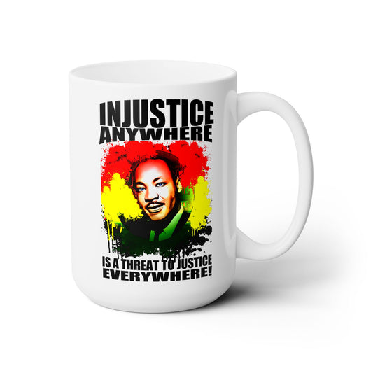 Injustice Anywhere, Is a Threat To Justice Everywhere Ceramic Mug 15oz