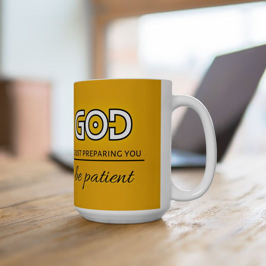 God Is Just Preparing You, Be Patient Ceramic Mug 15oz