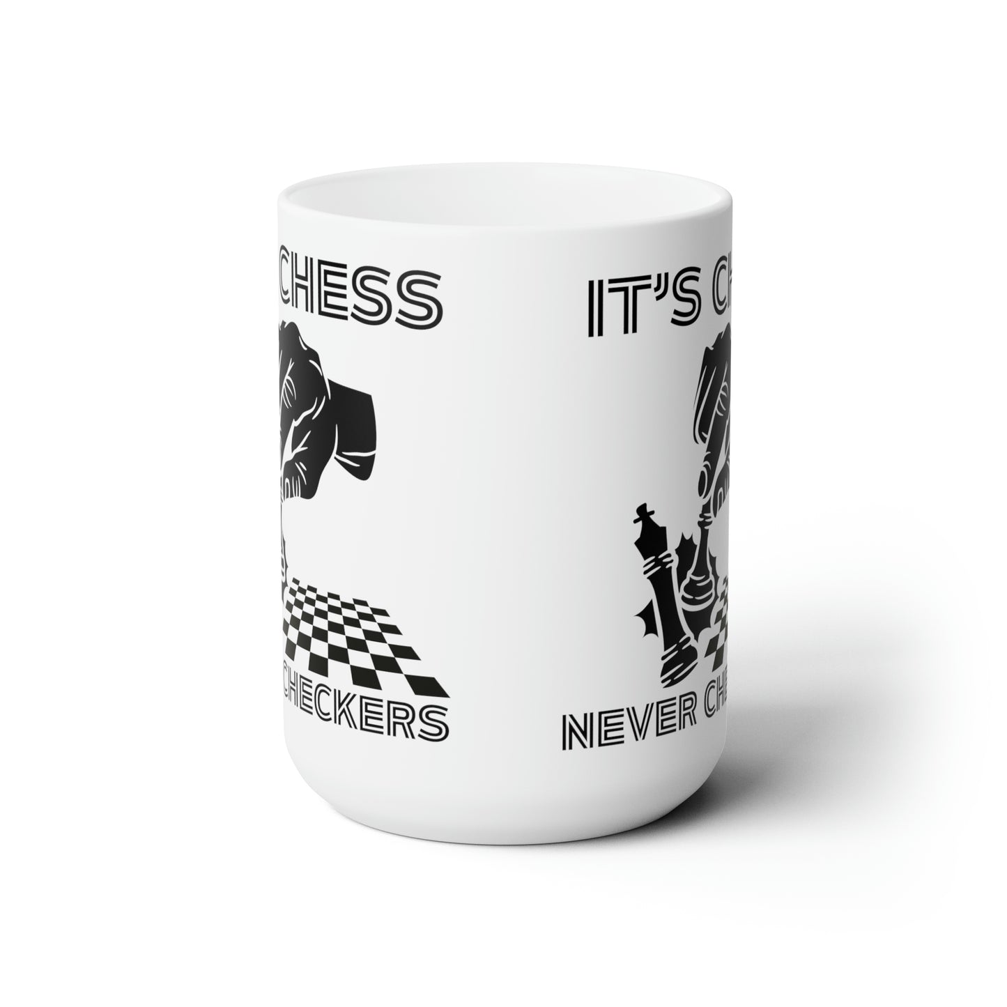 It's Chess Never Checkers Ceramic Mug 15oz