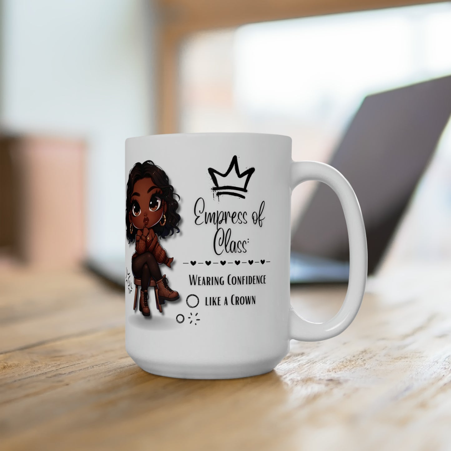 Empress of Class, Wearing Confidence Like a Crown Ceramic Mug 15oz