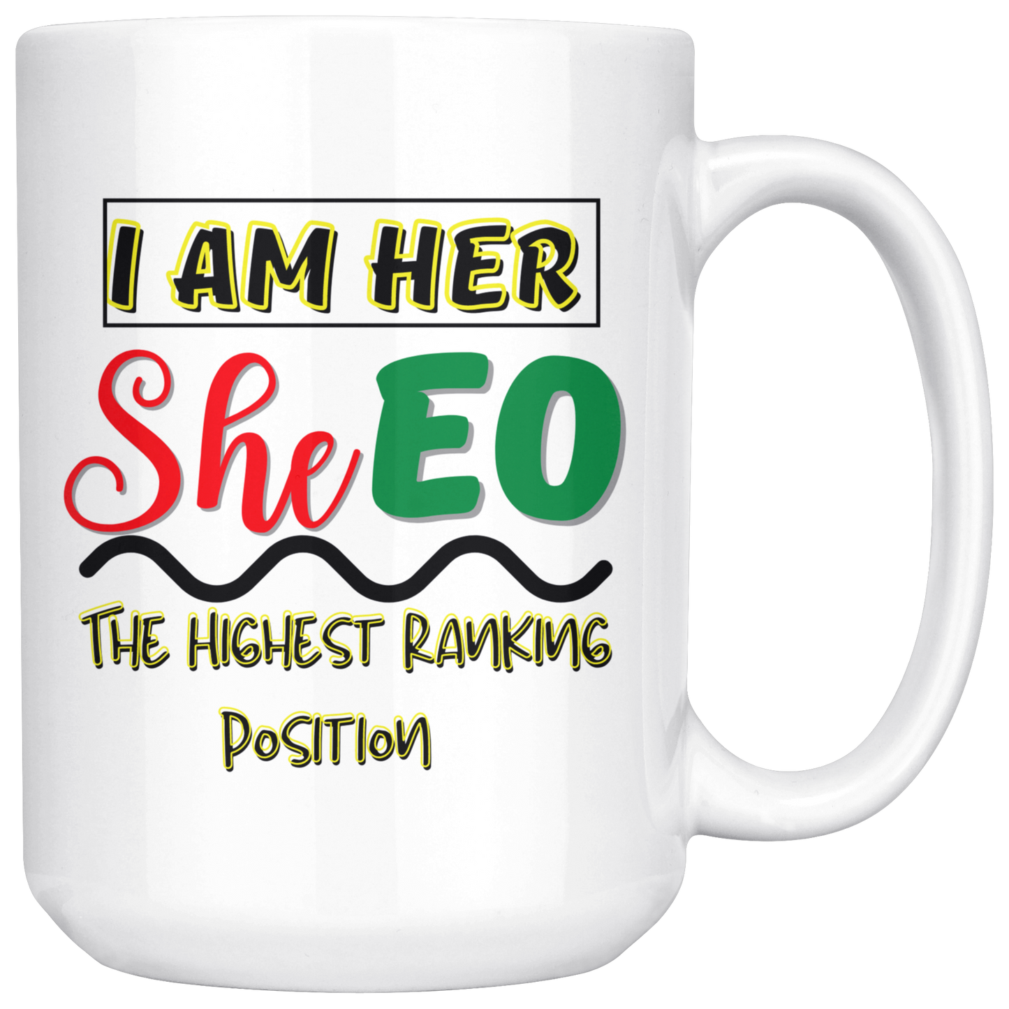 I Am Her SheEO The Highest Ranking Position Mug