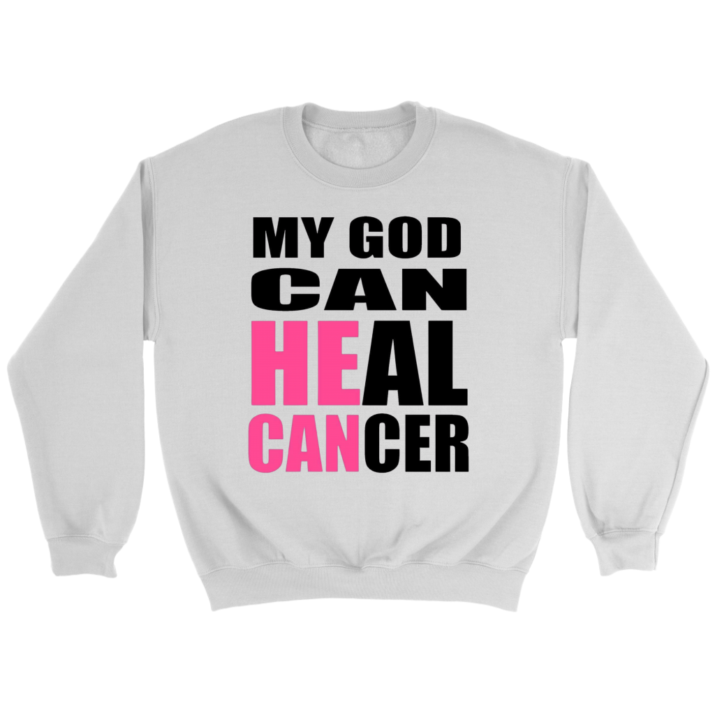 My God Can Heal Cancer Sweatshirt