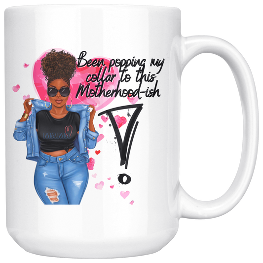 Been Popping My Collar To This Motherhood-ish Mugs