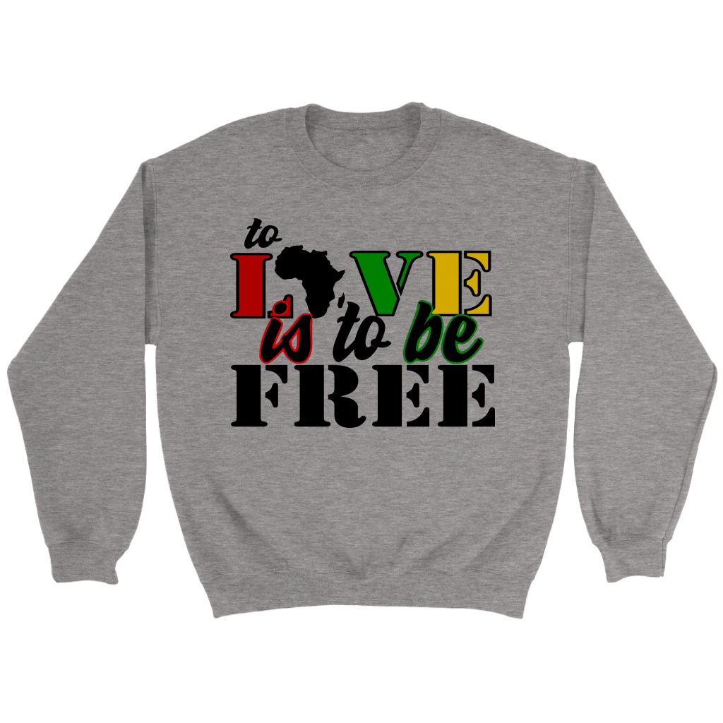To Love is to Be Free Sweatshirt