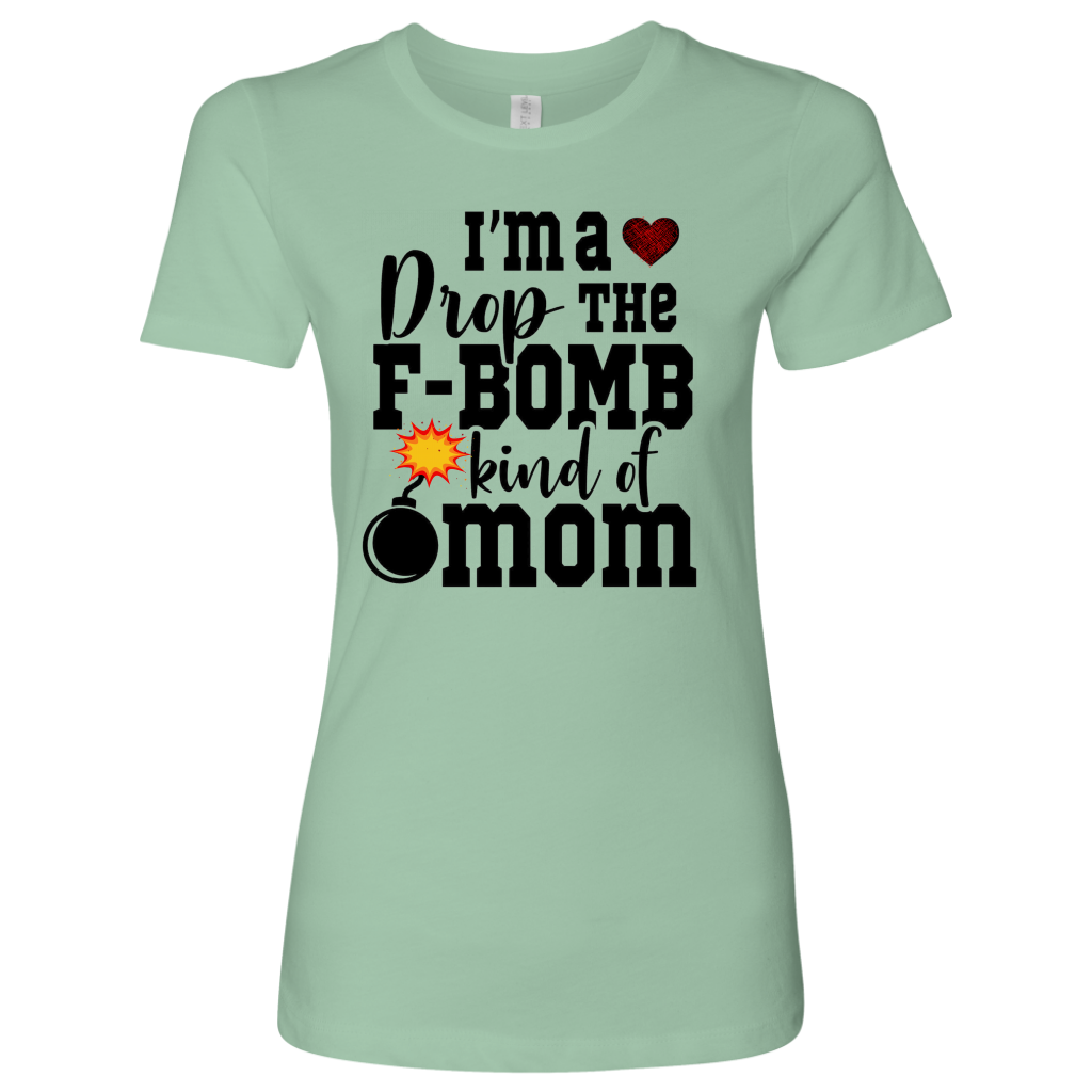 I'm A Drop the F-Bomb Type of Mom T-Shirt