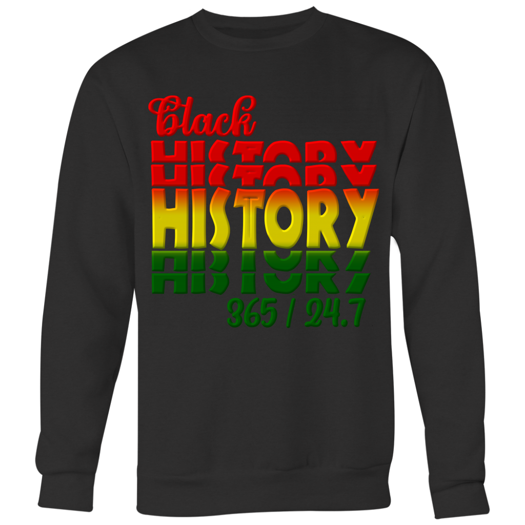 Black History 365/24/7 Sweatshirt